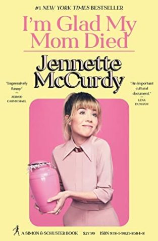 Im Glad My Mom Died by Jennette McCurdy Fascinates